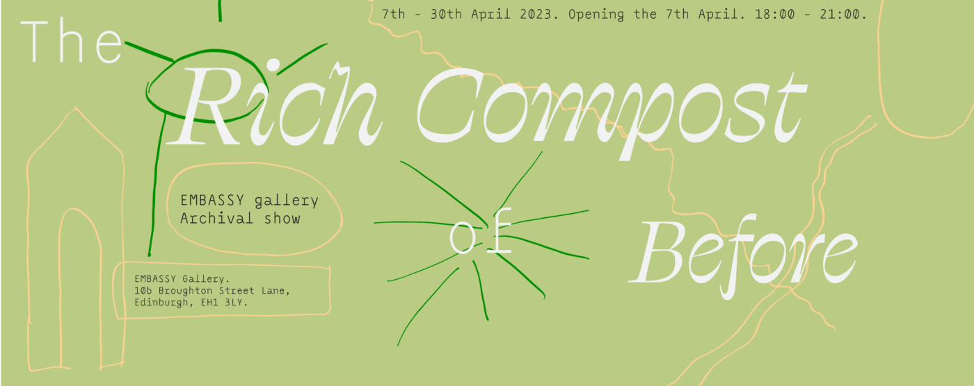 Orange and green drawings of a house, sun, and abstract shapes on a pale green background. Text across image reads: The Rich Compost of Before. EMBASSY gallery archival show. 7th - 30th April 2023. Opening on the 7th April. 18:00 - 21:00. EMBASSY Gallery. 10b Broughton Street Lane, Edinburgh, EH1 3LY.
