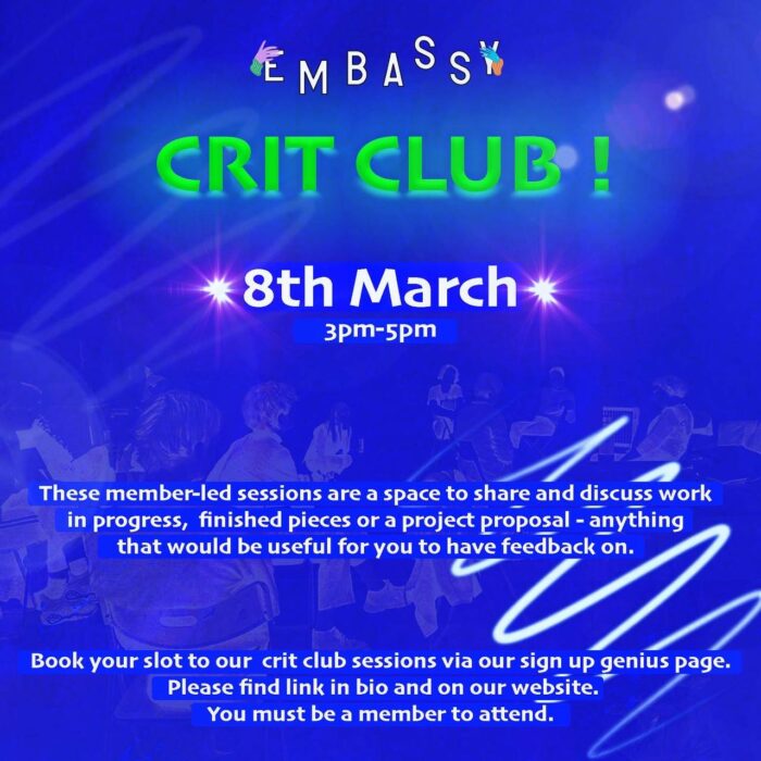 A blue and green poster with blurry people and white squiggles. Text across reads: embassy crit club, 8th March 3-5pm. These member-led sessions are a space to share and discuss work in progress, finished pieces or a project proposal - anything that would be useful for you to have feedback on. Book your slot to our crit club sessions via our sign up genius page. Please find link in bio and on our website. You must be a member to attend.
